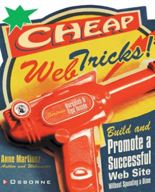 Carte Cheap Web Tricks! Build and Promote a Successful Web Site Without Spending a Dime Anne Martinez