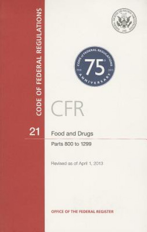 Kniha Code of Federal Regulations, Title 21, Food and Drugs, PT. 800-1299, Revised as of April 1, 2013 