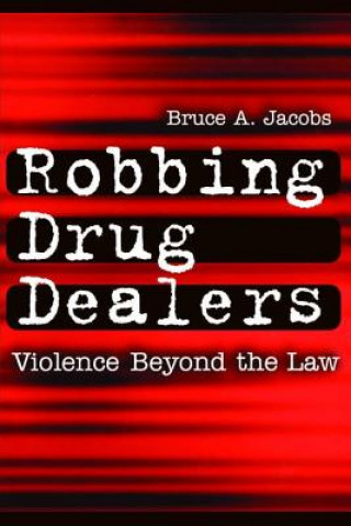 Knjiga Robbing Drug Dealers Bruce A. Jacobs