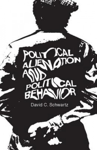 Книга Political Alienation and Political Behavior David C. Schwartz