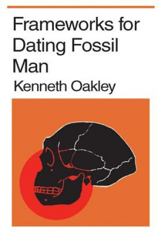 Carte Frameworks for Dating Fossil Man Kenneth P. Oakley