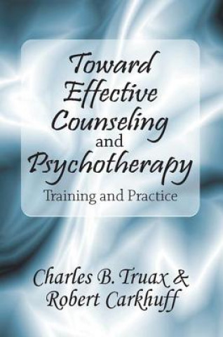 Kniha Toward Effective Counseling and Psychotherapy Robert R. Carkhuff