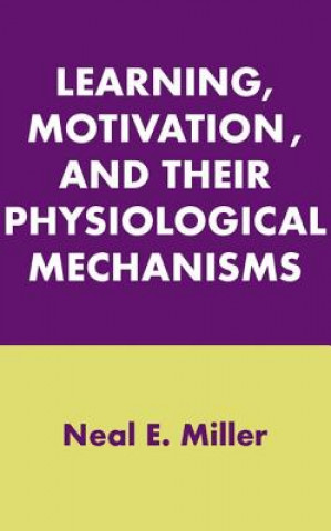 Książka Learning, Motivation, and Their Physiological Mechanisms Neal E. Miller