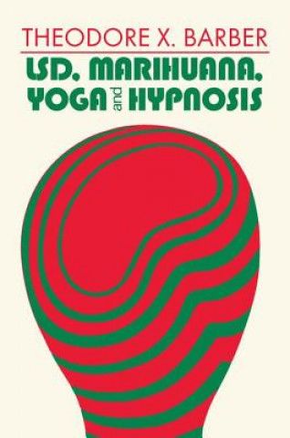 Книга LSD, Marihuana, Yoga, and Hypnosis Theodore Xenophon Barber
