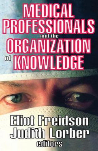 Kniha Medical Professionals and the Organization of Knowledge Eliot Freidson