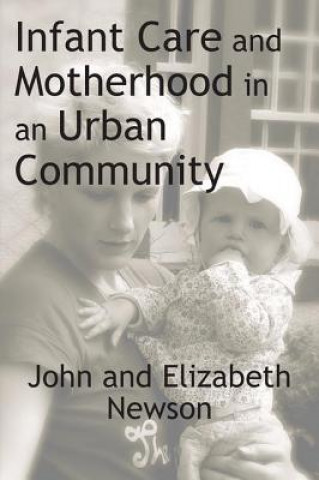 Książka Infant Care and Motherhood in an Urban Community Elizabeth Newson