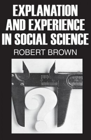 Książka Explanation and Experience in Social Science Robert Brown