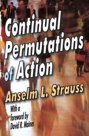 Kniha Continual Permutations of Action Anselm L. Strauss