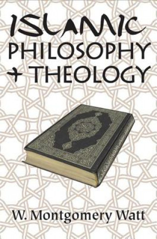 Könyv Islamic Philosophy and Theology Prof. W. Montgomery Watt