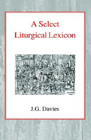 Kniha Select Liturgical Lexicon John Gordon Davies