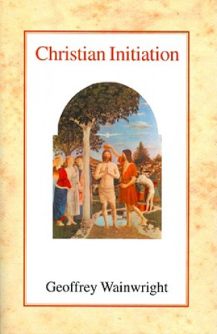Buch Christian Initiation Geoffrey Wainwright