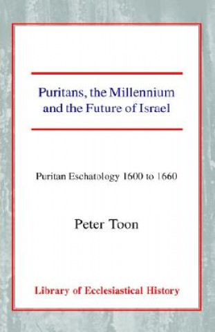 Kniha Puritans, the Millennium and the Future of Israel Peter Toon