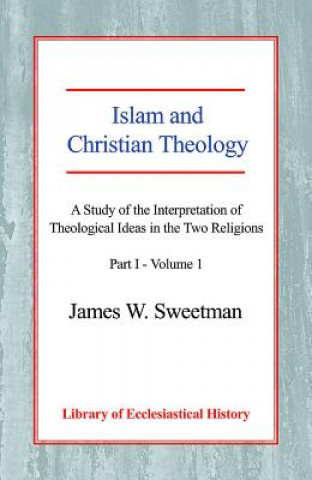 Könyv Islam and Christian Theology James Windrow Sweetman