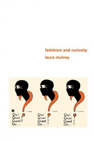 Carte Fetishism and Curiosity Laura Mulvey