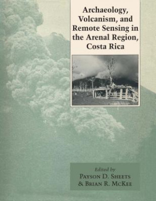 Knjiga Archaeology, Volcanism, and Remote Sensing in the Arenal Region, Costa Rica 