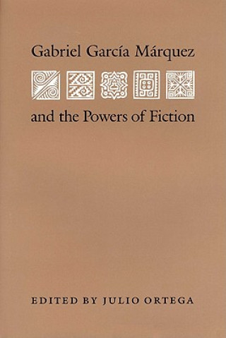 Könyv Gabriel Garcia Marquez and the Powers of Fiction Julio Ortega