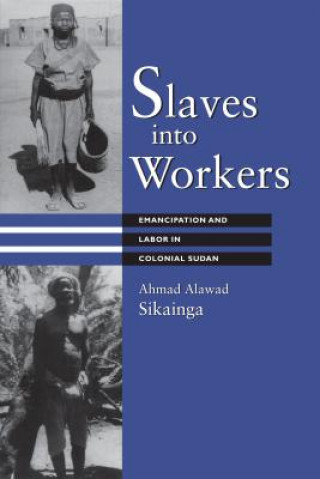 Knjiga Slaves into Workers Ahmad Alawad Sikainga