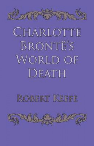 Kniha Charlotte Bronte's World of Death Keefe