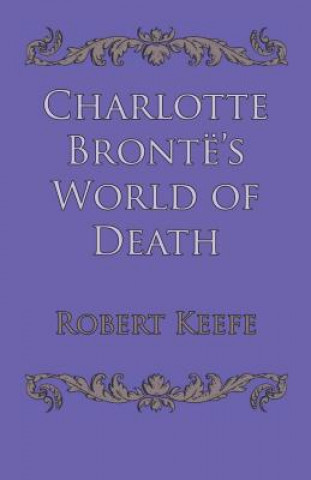 Knjiga Charlotte Bronte's World of Death Keefe