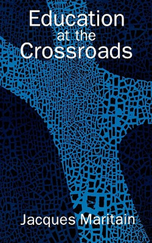 Книга Education at the Crossroads Jacques Maritain