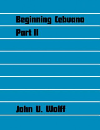 Kniha Beginning Cebuano, Part 2 John U. Wolff