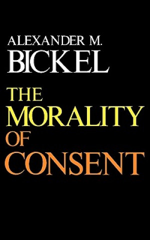 Книга Morality of Consent Alexander M. Bickel