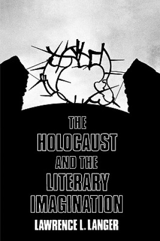 Kniha Holocaust and the Literary Imagination Lawrence L. Langer