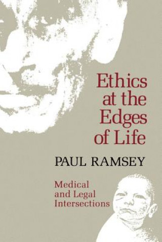 Kniha Ethics at the Edges of Life Paul Ramsey