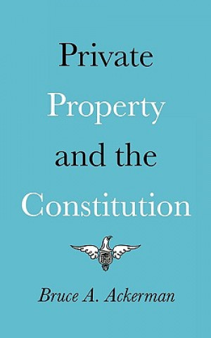 Carte Private Property and the Constitution Bruce A. Ackerman