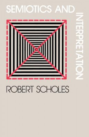 Kniha Semiotics and Interpretation Robert Scholes