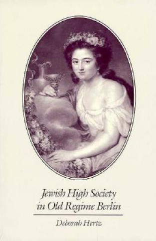 Kniha Jewish High Society in Old Regime Berlin Deborah Hertz