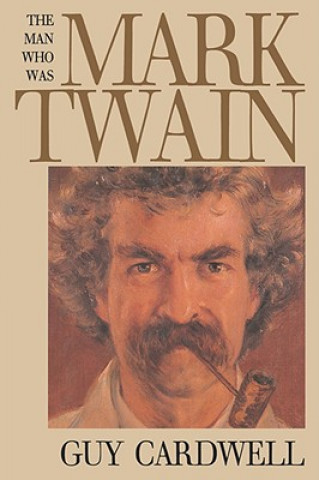 Kniha Man Who Was Mark Twain Guy A. Cardwell