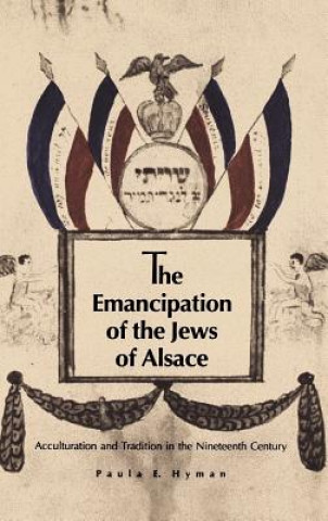 Könyv Emancipation of the Jews of Alsace Paula E. Hyman