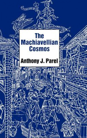 Kniha Machiavellian Cosmos Anthony Parel