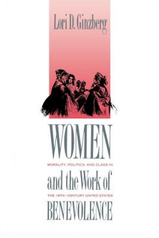 Buch Women and the Work of Benevolence Lori D. Ginzberg