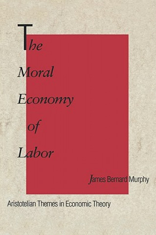 Kniha Moral Economy of Labor James Bernard Murphy