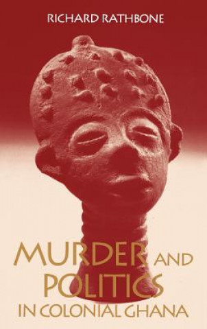 Könyv Murder and Politics in Colonial Ghana Richard Rathbone