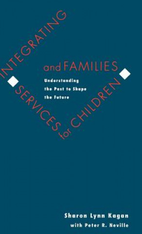Könyv Integrating Services for Children and Families Sharon Lynn Kagan