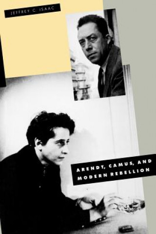 Book Arendt, Camus, and Modern Rebellion Jeffrey C. Isaac