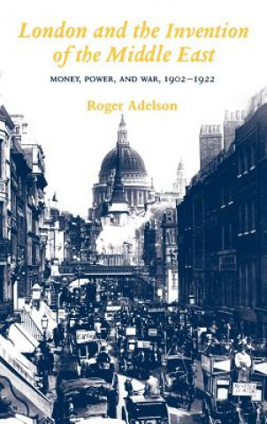Könyv London and the Invention of the Middle East Roger Adelson