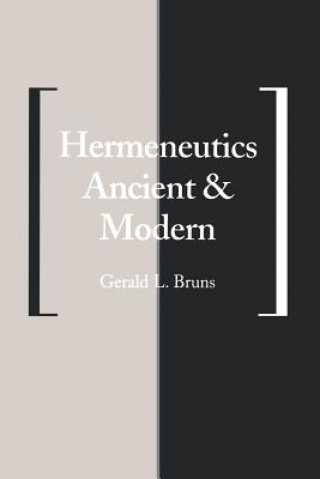 Kniha Hermeneutics Ancient and Modern Gerald L. Bruns