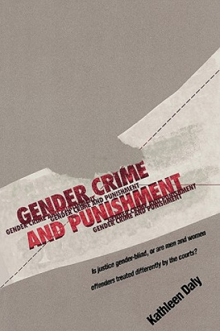 Kniha Gender, Crime, and Punishment Kathleen Daly