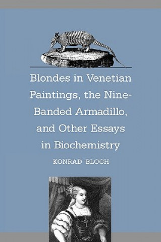 Kniha Blondes in Venetian Paintings, the Nine-Banded Armadillo, and Other Essays in Bi Konrad Emil Bloch