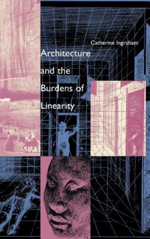 Книга Architecture and the Burdens of Linearity Catherine Ingraham