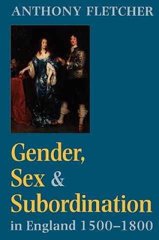 Kniha Gender, Sex, and Subordination in England, 1500-1800 Anthony Fletcher