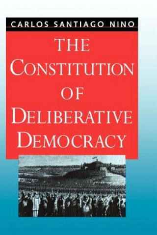 Könyv Constitution of Deliberative Democracy Carlos Santiago Nino
