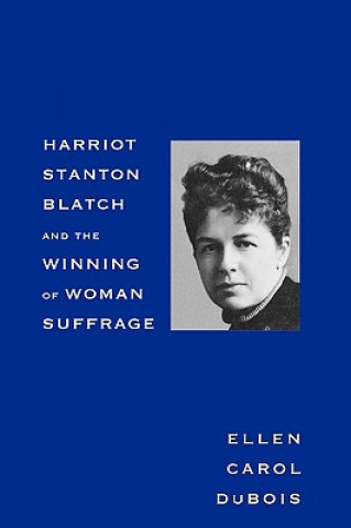 Książka Harriot Stanton Blatch and the Winning of Woman Suffrage Ellen Carol DuBois