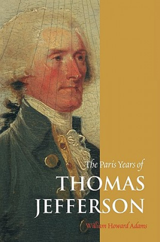 Kniha Paris Years of Thomas Jefferson William Howard Adams