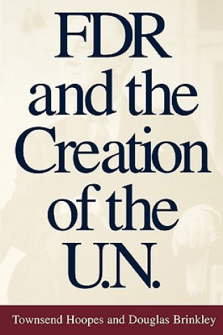 Könyv FDR and the Creation of the U.N. Douglas Brinkley