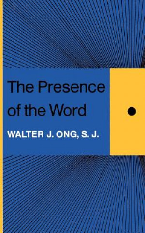 Kniha Presence of the Word Walter J. Ong